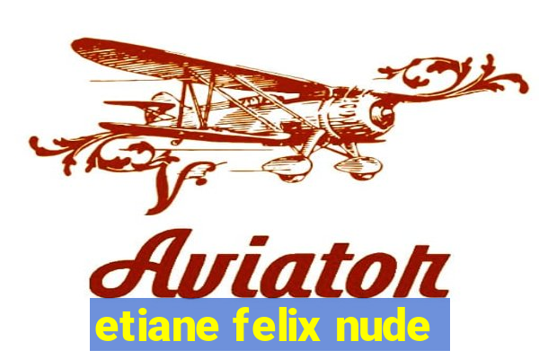 etiane felix nude